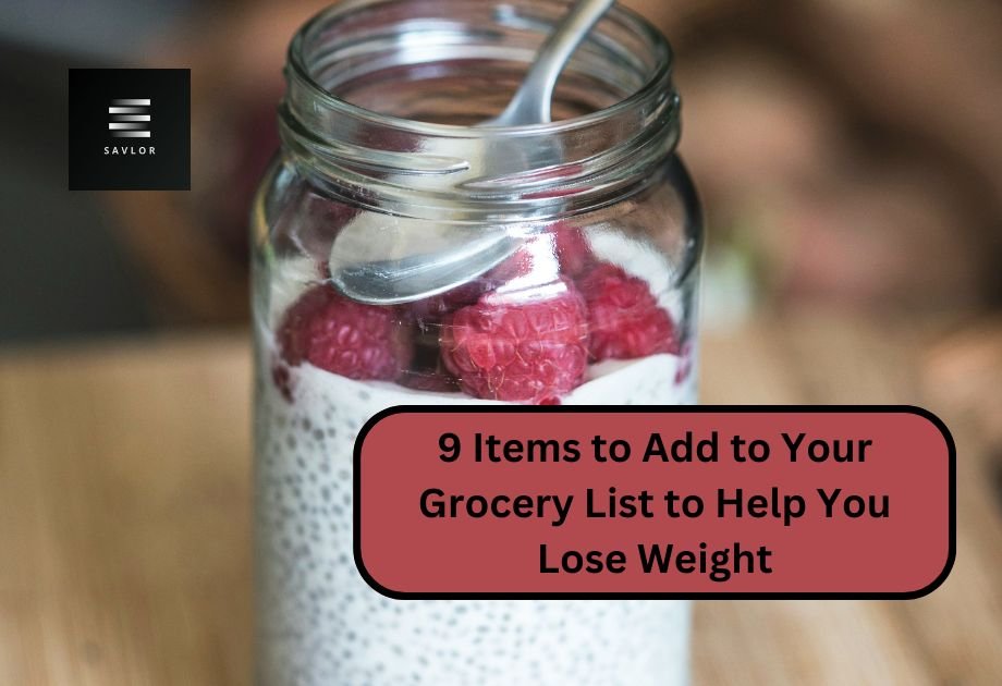 9 Items to Add to Your Grocery List to Help You Lose Weight