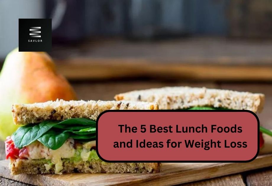 The 5 Best Lunch Foods and Ideas for Weight Loss