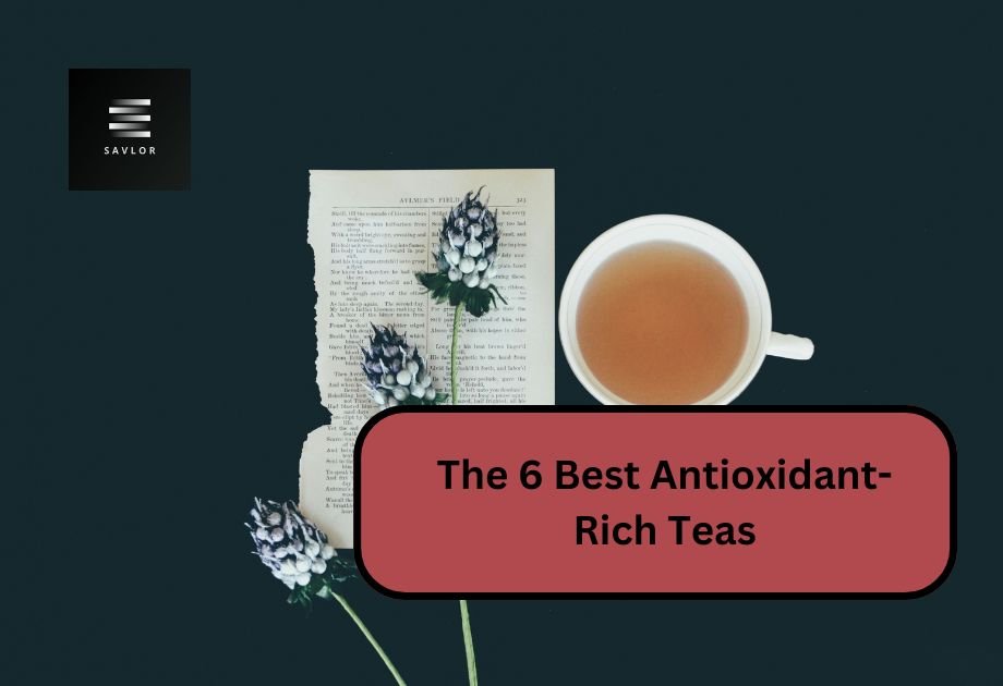 The 6 Best Antioxidant-Rich Teas