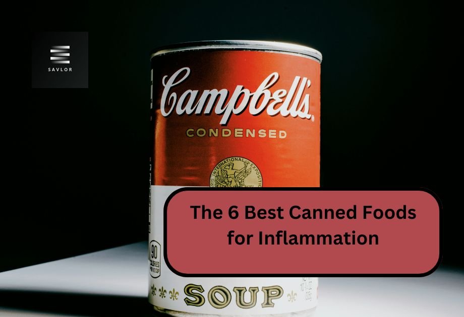 The 6 Best Canned Foods for Inflammation