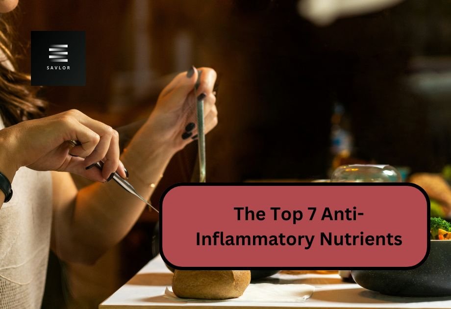 The Top 7 Anti-Inflammatory Nutrients